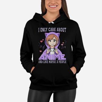 Anime Girl I Only Care About Anime And Like Maybe 3 People Women Hoodie | Crazezy CA