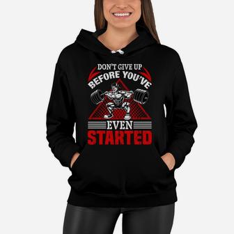 Dont Give Up Before You Have Even Started Bodybuilding Women Hoodie | Crazezy AU