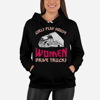 Girls Play House Women Drive Trucks Female Trucker Women Hoodie | Crazezy