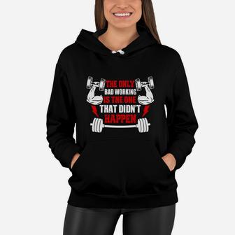 Gym The Only Bad Working Is The One That Didnt Happen Women Hoodie | Crazezy DE