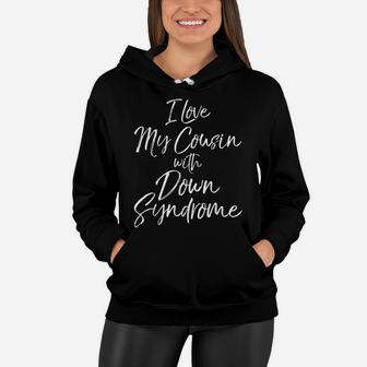 I Love My Cousin With Down Syndrome Shirt For Kids Toddler Women Hoodie | Crazezy