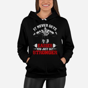 It Never Gets Easier You Just Get Stronger Gym Lovers Women Hoodie | Crazezy CA