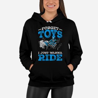 Kids Forget Toys I Wanna Ride Atv 4 Wheeler Funny Quad Boys Gift Women Hoodie | Crazezy