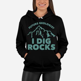 Kids Future Geologist I Dig Rocks Toddlers Boys And Girls Women Hoodie | Crazezy