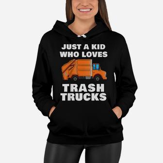 Kids Just A Kid Who Loves Trash Trucks Garbage Truck Women Hoodie | Crazezy CA
