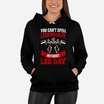 You Can Spell Legengdary Without Leg Day Cool Fitness Women Hoodie | Crazezy UK