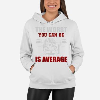 Bodybuilding The Worst You Can Be Is Average Women Hoodie | Crazezy AU
