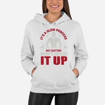 It Is A Slow Process But Quitting Wont Speed It Up Strongest Gymer Women Hoodie | Crazezy UK