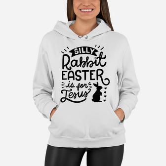 Silly Rabbit Easter Is For Jesus Kids Boys Girls Funny Women Hoodie | Crazezy CA