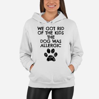 We Got Rid Of The Kids The Dog Was Allergic Funny Women Hoodie | Crazezy AU
