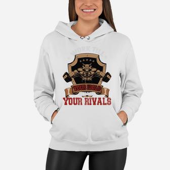 Work Till Your Idols Become Your Rivals Bodybuilding Women Hoodie | Crazezy AU