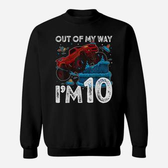 10Th Birthday Boy Monster Truck Out Of My Way I'm 10 Gift Sweatshirt | Crazezy
