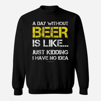 A Day Without Beer - Funny Beer Lover Gift Tee Shirts Sweatshirt | Crazezy AU