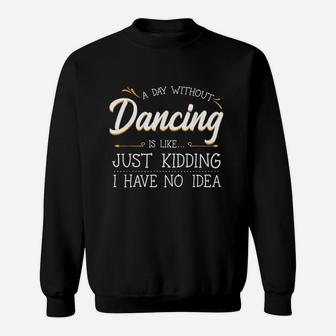A Day Without Dance Is Like Choreographer Dancing Sweatshirt | Crazezy DE