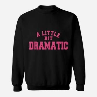 A Little Bit Dramatic Women Sweatshirt | Crazezy UK