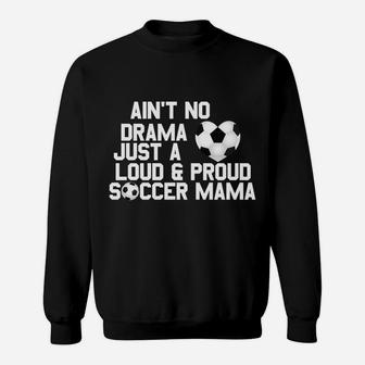 Aint No Drama Loud Proud Soccer Mom Mama Sweatshirt | Crazezy