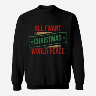 All I Want For Christmas Is World Peace Shirt, Xmas Shirts Sweatshirt | Crazezy DE