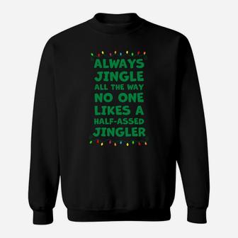 Always Jingle All The Way No One Likes A Half-Assed Jingle Sweatshirt Sweatshirt | Crazezy