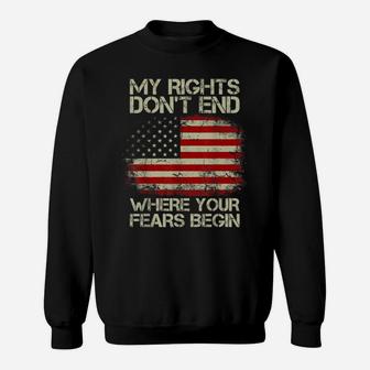 American Flag My Rights Don't End Where Your Fears Begin Sweatshirt | Crazezy