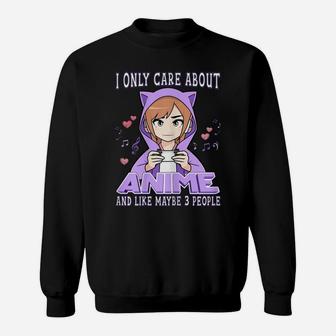 Anime Girl I Only Care About Anime And Like Maybe 3 People Sweatshirt | Crazezy CA