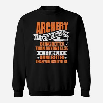 Archery Archer Bow Hunter Archery Is Not About Being Better Sweatshirt | Crazezy AU