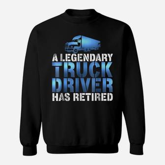 Awesome Legendary Truck Driver Has Retired Truckie Sweatshirt | Crazezy