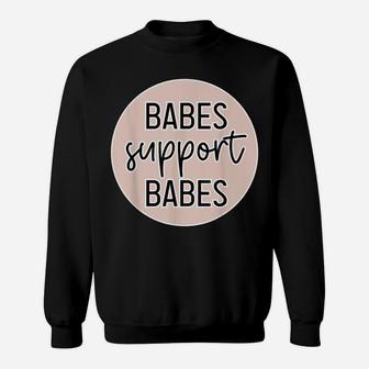 Babes Support Babes Great Gift Idea For Friend And Women Sweatshirt | Crazezy