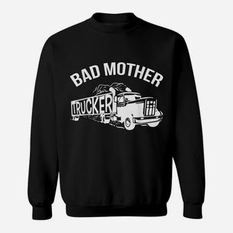Bad Mother Trucker Black Sweatshirt | Crazezy AU