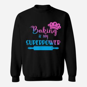 Baking Is My Superpower Baker Gift Baking Sweatshirt | Crazezy