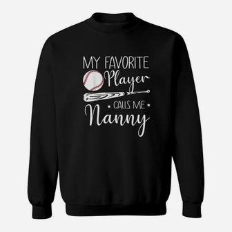 Baseball My Favorite Player Calls Me Nanny Grandma Gift Sweatshirt | Crazezy