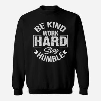 Be Kind Work Hard Stay Humble Hustle Inspiring Quotes Saying Sweatshirt | Crazezy CA