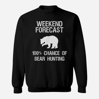 Bear Hunting Gift - Funny Hunter Weekend Forecast Sweatshirt | Crazezy