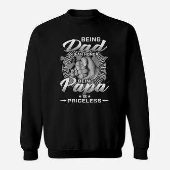 Being Dad Is An Honor Being Papa Is Priceless Sweatshirt | Crazezy AU