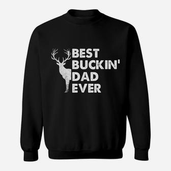 Best Buckin' Dad Ever Deer Hunting Bucking Fathers Day Gift Sweatshirt | Crazezy