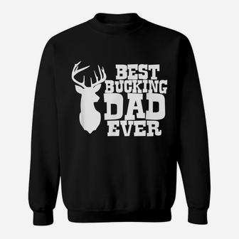 Best Bucking Dad Ever Hunting T Shirt Sweatshirt | Crazezy