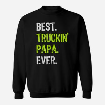 Best TRUCKIN' PAPA Ever Funny Truck Driver Gift Sweatshirt | Crazezy