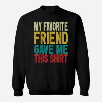Birthday Bestfriend Gifts - My Best Friend Gave Me This Sweatshirt | Crazezy