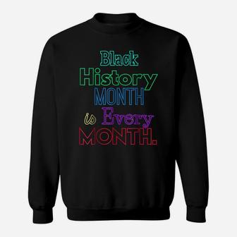 Black History Month Is Every Month African American Shirt Sweatshirt | Crazezy