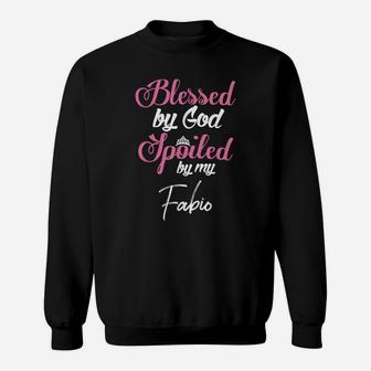 Blessed By God Spoiled By My Fabio Shirt Sweatshirt | Crazezy