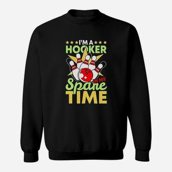 Bowling Funny Bowling Pun I Am A Hooker In My Spare Time Gifts Sweatshirt | Crazezy