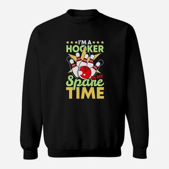 Bowling Funny Bowling Pun Im A Hooker In My Spare Time Sweatshirt | Crazezy