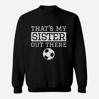 Brother Soccer Gift That's My Sister Soccer Sweatshirt | Crazezy AU