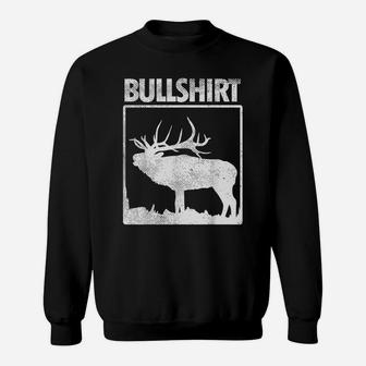 Bullshirt Funny Bull Elk Deer Buck Bow Hunting Hunter Gift Sweatshirt | Crazezy CA
