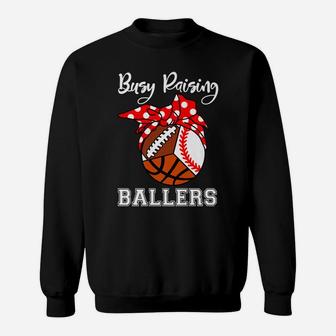 Busy Raising Ballers Funny Baseball Basketball Football Mom Sweatshirt | Crazezy