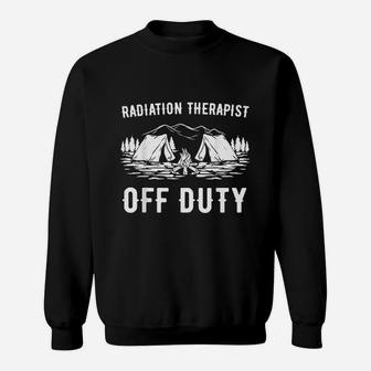 Camping Radiation Therapist Off Duty Funny Camper Gift Sweatshirt | Crazezy CA