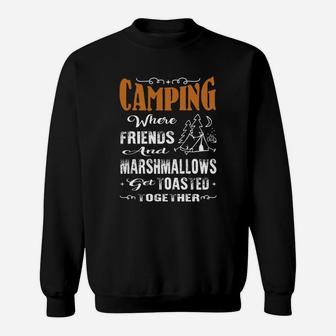 Camping Where Friends And Marshmallows Get Toasted Together Sweatshirt | Crazezy