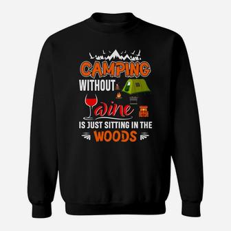 Camping Without Wine Is Just Sitting In The Woods Sweatshirt | Crazezy