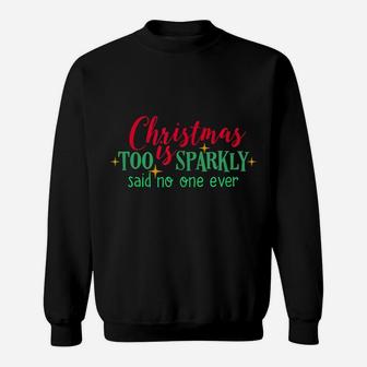 Christmas Is Too Sparkly Said No One Ever Funny Women Girls Sweatshirt | Crazezy