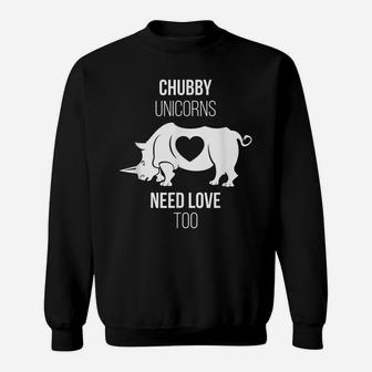 Chubby Unicorns Need Love Too Magical Rhinoceros Sweatshirt | Crazezy