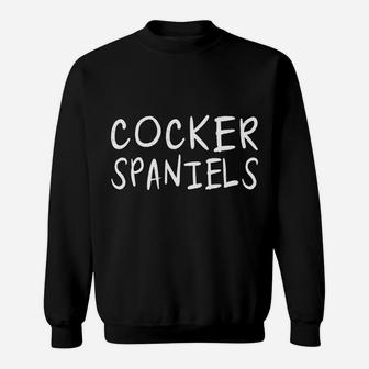 Cocker Spaniels Makes Me Happy Funny Fur Dog Parents Sweatshirt Sweatshirt | Crazezy